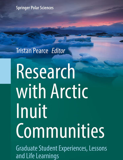 Research with Arctic Inuit Communities: Graduate Student Experiences, Lessons and Life Learnings (Springer Polar Sciences)