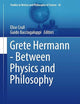 Grete Hermann - Between Physics and Philosophy (Studies in History and Philosophy of Science, 42)