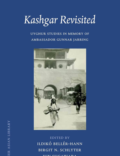 Kashgar Revisited: Uyghur Studies in Memory of Ambassador Gunnar Jarring (Brill's Inner Asian Library, 34)