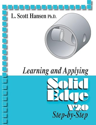 Learning and Applying Solid Edge V20 2008 Step-by-Step