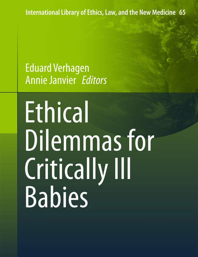 Ethical Dilemmas for Critically Ill Babies (International Library of Ethics, Law, and the New Medicine, 65)