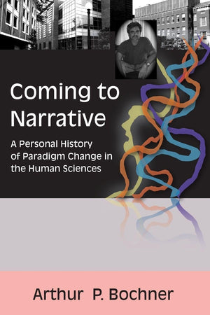 Coming to Narrative (Writing Lives: Ethnographic Narratives) (Volume 14)