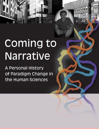 Coming to Narrative (Writing Lives: Ethnographic Narratives) (Volume 14)