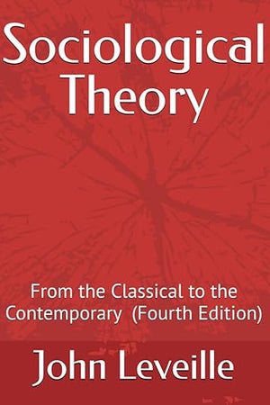 Sociological Theory: From the Classical to the Contemporary