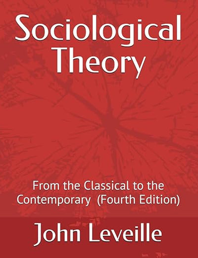 Sociological Theory: From the Classical to the Contemporary