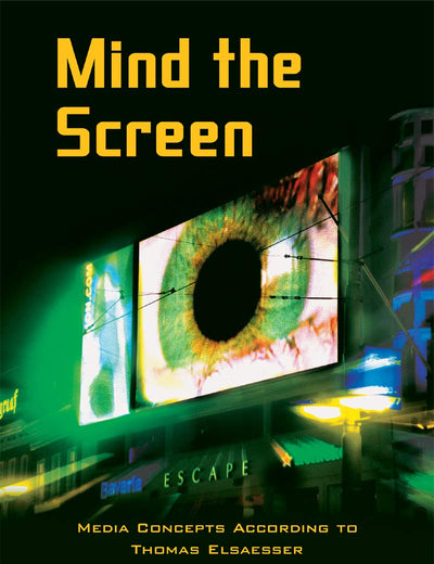 Mind the Screen: Media Concepts According to Thomas Elsaesser
