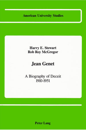 Jean Genet: A Biography of Deceit 1910-1951 (American University Studies)