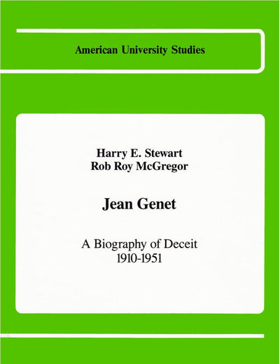Jean Genet: A Biography of Deceit 1910-1951 (American University Studies)
