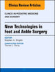 New Technologies in Foot and Ankle Surgery, An Issue of Clinics in Podiatric Medicine and Surgery (Volume 35-1) (The Clinics: Orthopedics, Volume 35-1)