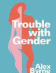 Trouble With Gender: Sex Facts, Gender Fictions