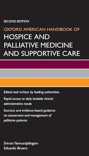 Oxford American Handbook of Hospice and Palliative Medicine and Supportive Care (Oxford American Handbooks in Medicine)