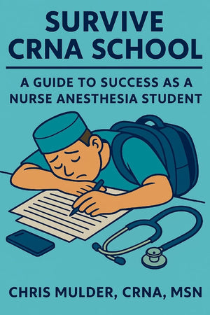 Survive CRNA School: Guide to Success as a Nurse Anesthesia Student (CRNA Student Survival)
