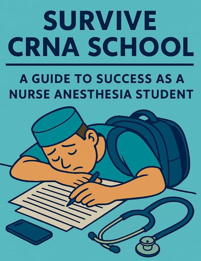 Survive CRNA School: Guide to Success as a Nurse Anesthesia Student (CRNA Student Survival)