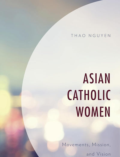 Asian Catholic Women: Movements, Mission, and Vision