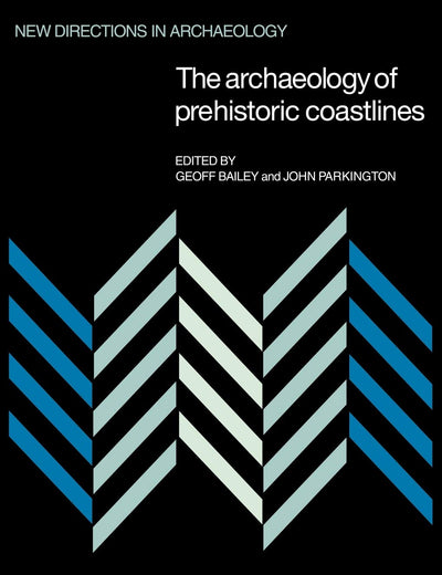 The Archaeology of Prehistoric Coastlines (New Directions in Archaeology)