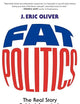 Fat Politics: The Real Story behind America's Obesity Epidemic