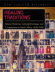 Healing Traditions: African Medicine, Cultural Exchange, and Competition in South Africa, 1820–1948 (New African Histories)