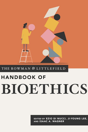 The Rowman & Littlefield Handbook of Bioethics (Bloomsbury Handbooks, 1)