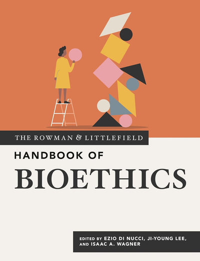 The Rowman & Littlefield Handbook of Bioethics (Bloomsbury Handbooks, 1)
