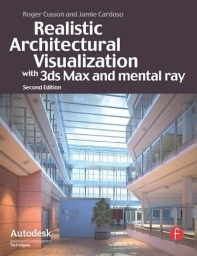 Realistic Architectural Rendering with 3ds Max and mental -Ray