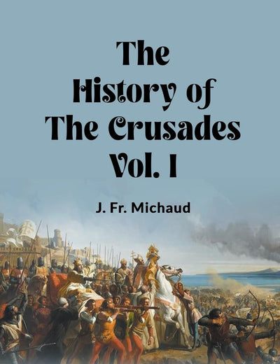 The History of the Crusades Vol. I