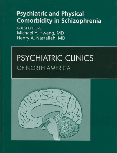 Psychiatric and Physical Comorbidity in Schizophrenia (Psychiatric Clinics of North America, Vol.32, No 4, December 2009)