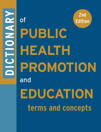 Dictionary of Public Health Promotion and Education: Terms and Concepts