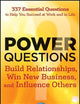 Power Questions: Build Relationships, Win New Business, and Influence Others