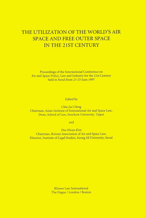 The Utilization of the World's Air Space and Free Outer Space in the 21st Century:Proceedings of the International Conference on Air and Space Policy, ... Century, Held in Seoul from 23-25 June, 1997
