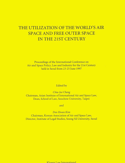 The Utilization of the World's Air Space and Free Outer Space in the 21st Century:Proceedings of the International Conference on Air and Space Policy, ... Century, Held in Seoul from 23-25 June, 1997