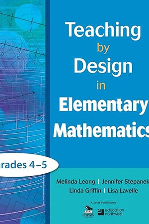 Teaching by Design in Elementary Mathematics, Grades 4–5: Grades 4-5