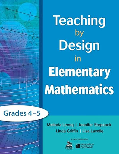 Teaching by Design in Elementary Mathematics, Grades 4–5: Grades 4-5