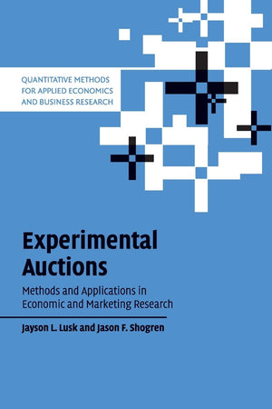 Experimental Auctions: Methods and Applications in Economic and Marketing Research (Quantitative Methods for Applied Economics and Business Research)