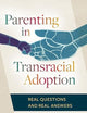 Parenting in Transracial Adoption: Real Questions and Real Answers
