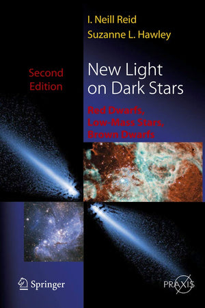 New Light on Dark Stars: Red Dwarfs, Low-Mass Stars, Brown Stars (Springer Praxis Books)