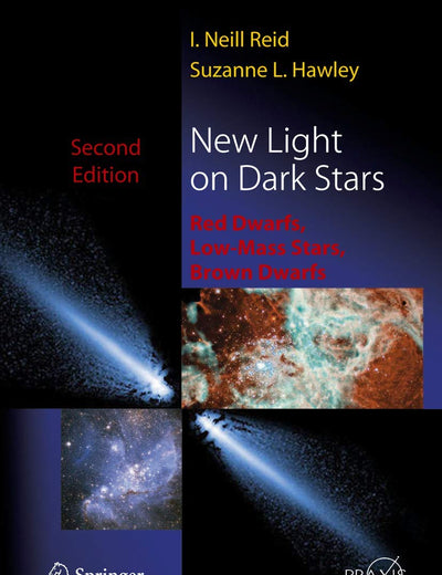 New Light on Dark Stars: Red Dwarfs, Low-Mass Stars, Brown Stars (Springer Praxis Books)