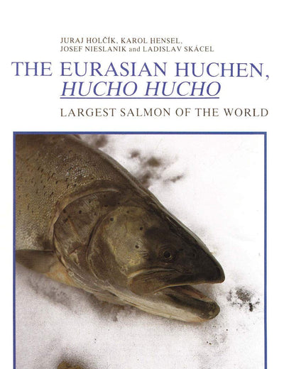 The Eurasian Huchen, Hucho hucho: Largest Salmon of the World (Perspectives in Vertebrate Science, 5)