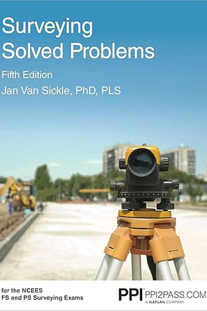 PPI Surveying Solved Problems, 5th Edition – Comprehensive Practice Guide with More Than 900 Problems for the FS and PS Survey Exams