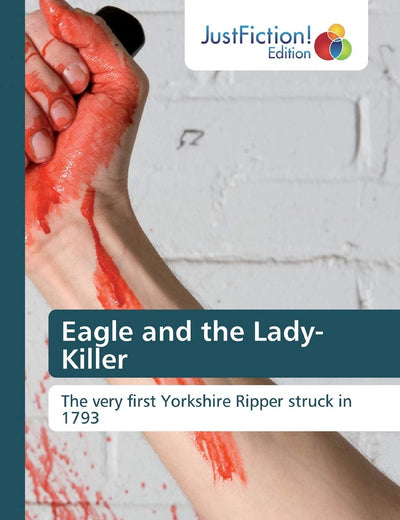 Eagle and the Lady-Killer: The very first Yorkshire Ripper struck in 1793