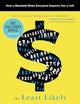 The Least Likely Millionaire: How to Succeed When Everyone Expects You to Fail