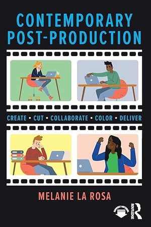 Contemporary Post-Production: Create, Cut, Collaborate, Color, Deliver