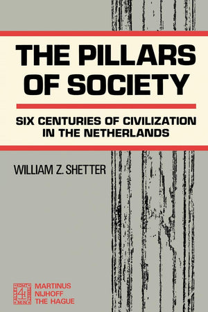 The Pillars of Society - Six Centuries Of Civilization in The Netherlands (Holland)