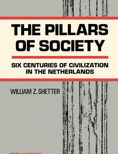 The Pillars of Society - Six Centuries Of Civilization in The Netherlands (Holland)