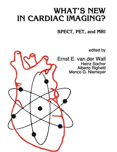 What’s New in Cardiac Imaging?: SPECT, PET, and MRI (Developments in Cardiovascular Medicine, 133)