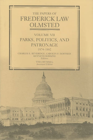 The Papers of Frederick Law Olmsted: Parks, Politics, and Patronage, 1874–1882 (Volume 7)