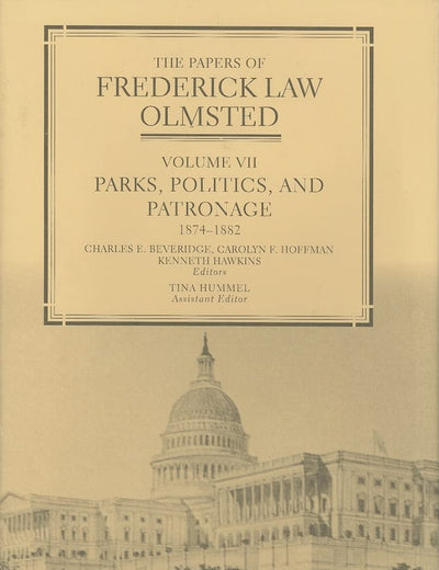 The Papers of Frederick Law Olmsted: Parks, Politics, and Patronage, 1874–1882 (Volume 7)