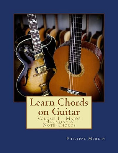 Learn Chords on Guitar: Volume I - Major Harmony 3 Note Chords