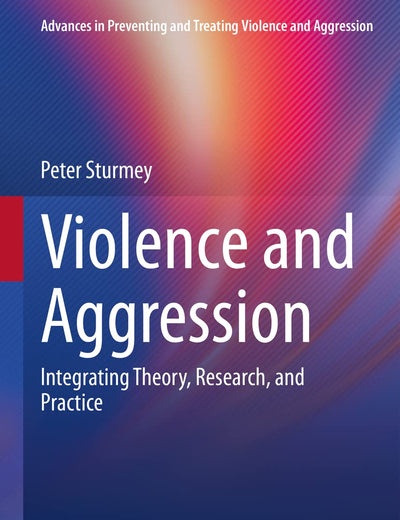 Violence and Aggression: Integrating Theory, Research, and Practice (Advances in Preventing and Treating Violence and Aggression)