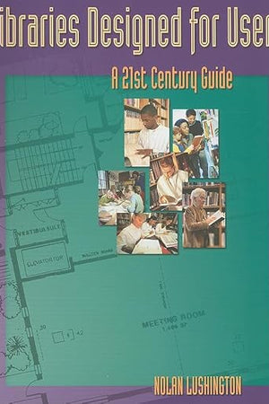 Libraries Designed for Users: A 21st Century Guide