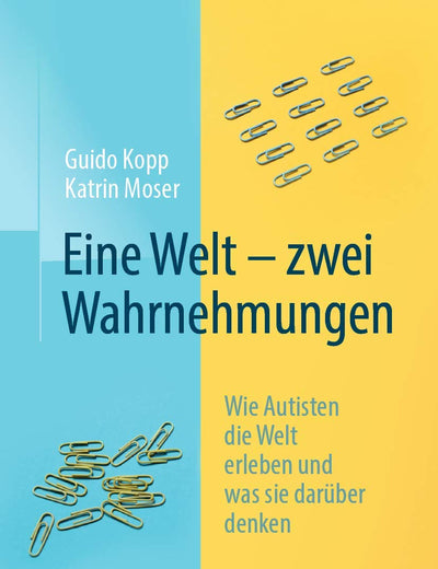 Eine Welt – zwei Wahrnehmungen: Wie Autisten die Welt erleben und was sie darüber denken (German Edition)